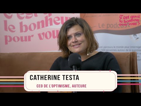 C’est quoi le bonheur pour vous ? : Catherine Testa : la force de l’authenticité