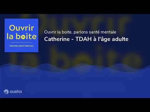 Ouvrir la boîte : Catherine Testa : TDAH à l’âge adulte